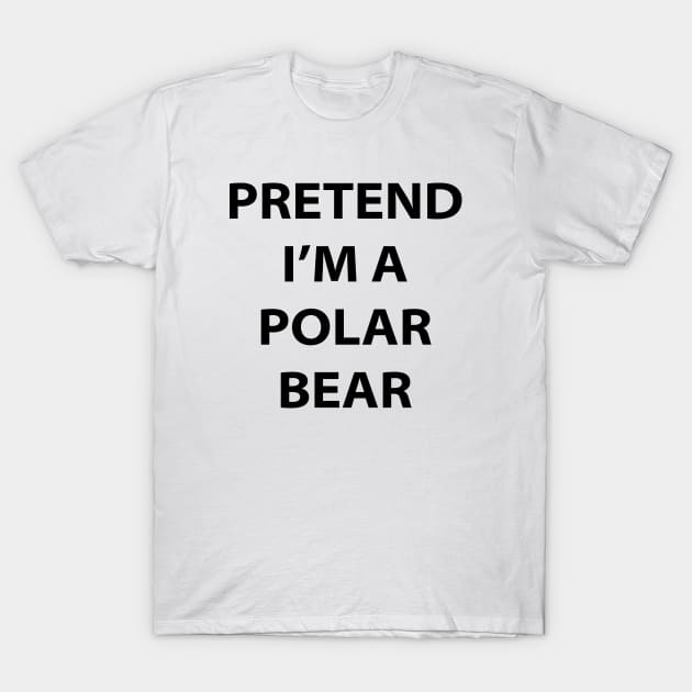 Pretend I'm A Polar Bear T-Shirt by inotyler